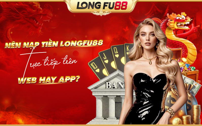 Nên chọn web hay app để nạp tiền? Nên chọn web hay app để nạp tiền?