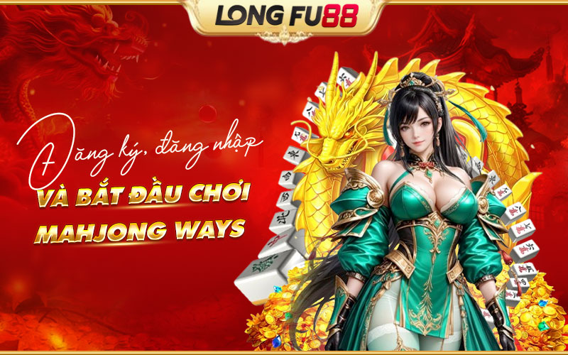 Hướng dẫn tham gia Mahjong Ways từ đăng ký đến đăng nhập