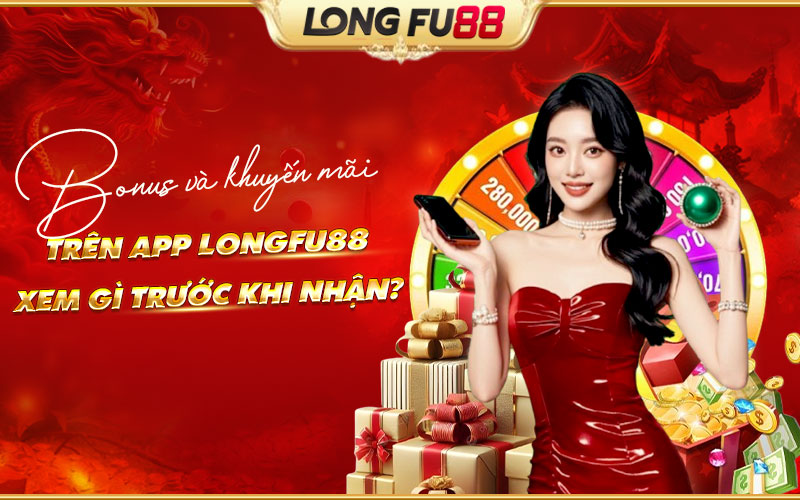 Ưu đãi app Longfu88 hấp dẫn với các lưu ý khi nhận Ưu đãi app Longfu88 hấp dẫn với các lưu ý khi nhận