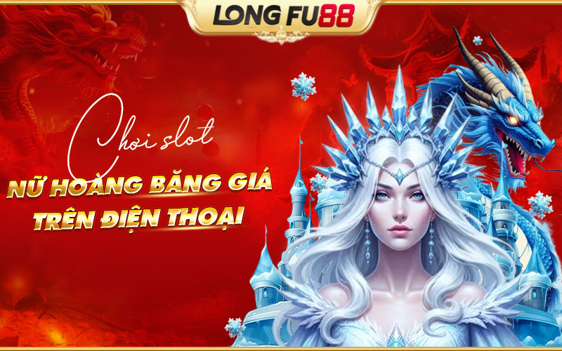 Chơi slot Nữ Hoàng Băng Giá trên điện thoại không bị chặn