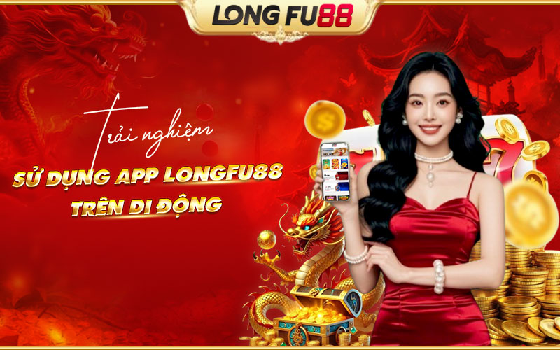 Cảm giác chơi tiện lợi chỉ có khi tải app Longfu88 mobile Cảm giác chơi tiện lợi chỉ có khi tải app Longfu88 mobile