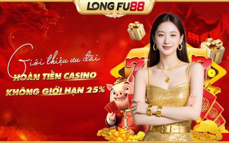 Hoàn tiền Casino không giới hạn 25%