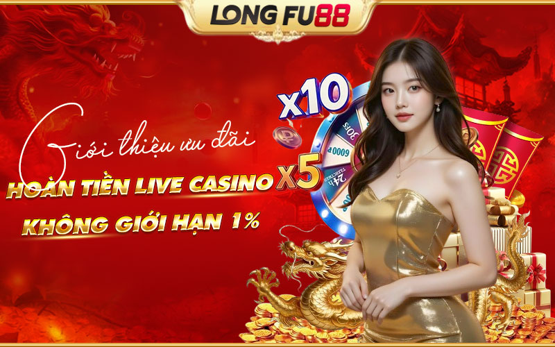 Hoàn tiền Live Casino không giới hạn 1%