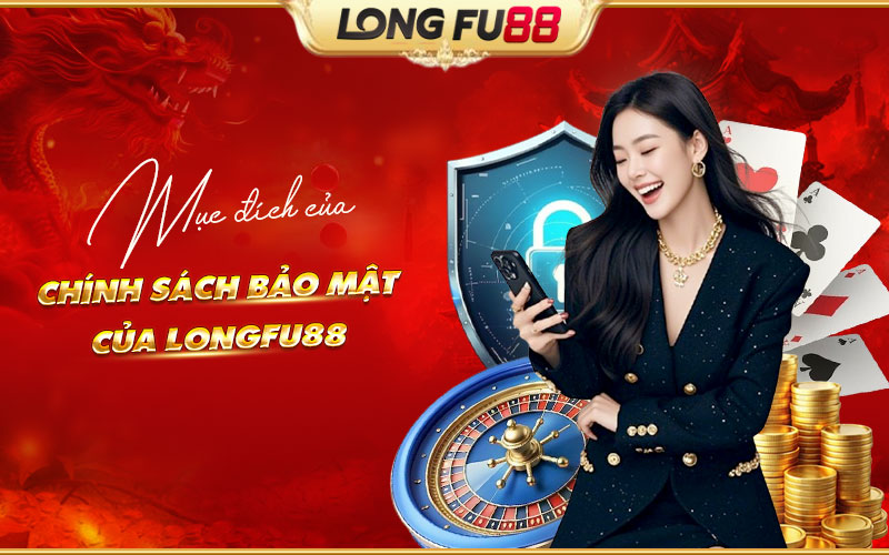 Lợi ích từ chính sách bảo mật Longfu88 Lợi ích từ chính sách bảo mật Longfu88
