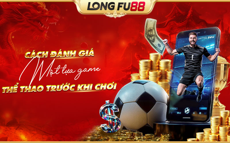 Tham khảo các review về game thể thao Longfu88 Tham khảo các review về game thể thao Longfu88