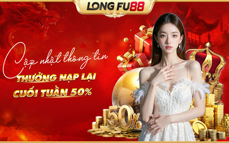 Giới thiệu ưu đãi Thưởng nạp lại cuối tuần 50% hấp dẫn
