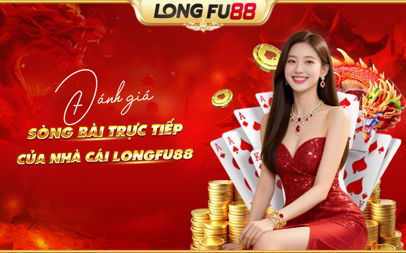 Review chi tiết sòng bài trực tiếp tại Longfu88 Review chi tiết sòng bài trực tiếp tại Longfu88