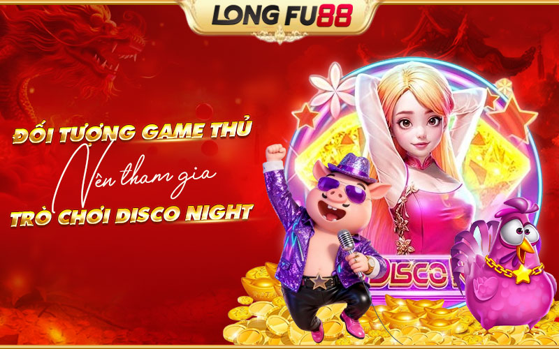Những người chơi phù hợp với game Disco Night