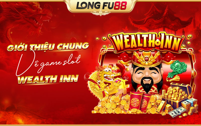 Giới thiệu chung về game slot Wealth Inn