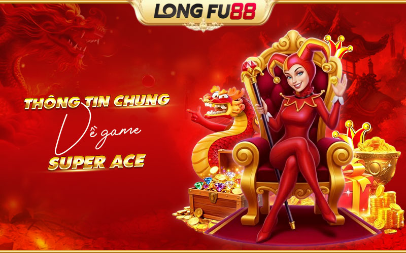 Giới thiệu chi tiết về Super Ace Giới thiệu chi tiết về Super Ace