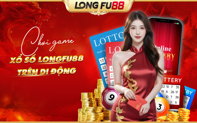 Trải nghiệm xổ số Longfu88 trên di động